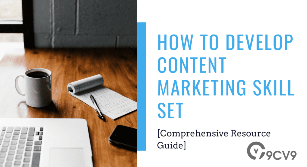 How To Develop Content Marketing Skill Set [Comprehensive Resource Guide]
