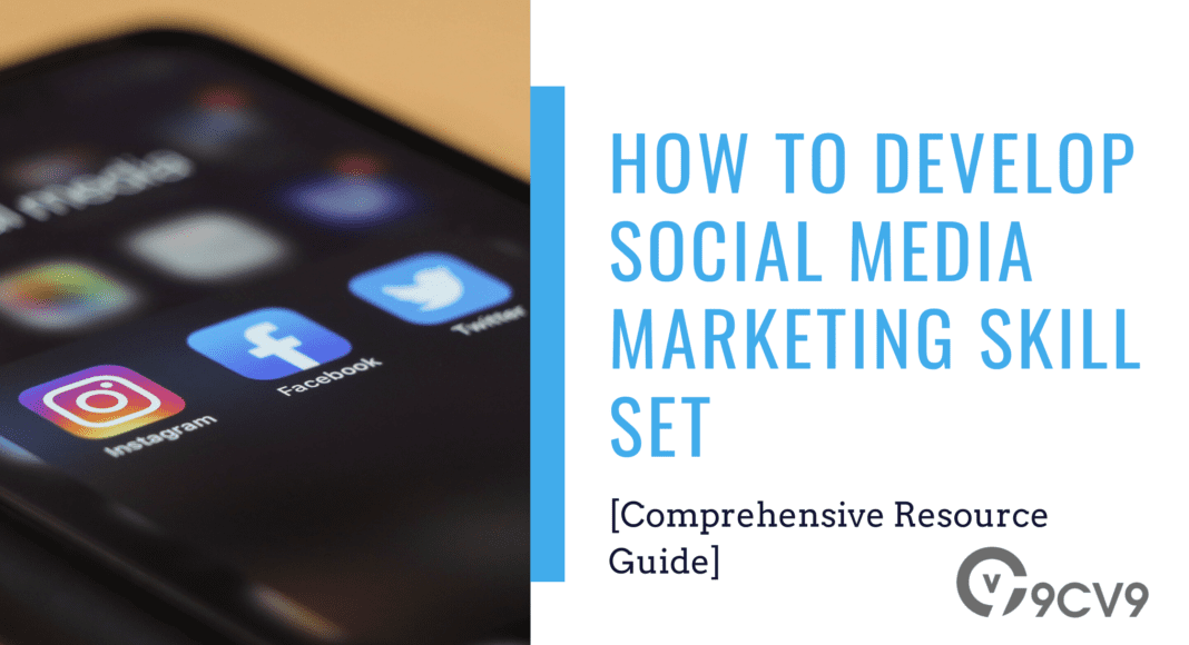 How To Develop Social Media Marketing Skill Set [Comprehensive Resource Guide]