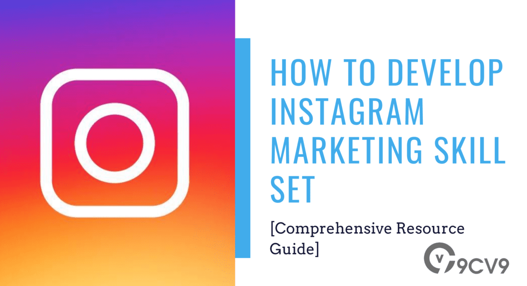 How To Develop Instagram Marketing Skill Set [Comprehensive Resource Guide]