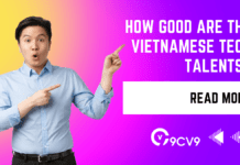How good are the Vietnamese Tech Talents and Software Developers? How good are the Vietnamese Tech Talents and Software Developers?
