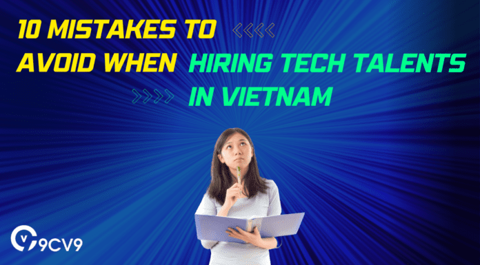 10 Mistakes to Avoid When Hiring Tech Talents in Vietnam