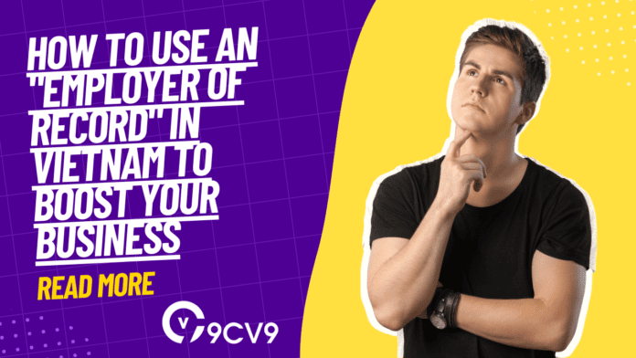 How to use an "Employer of Record" in Vietnam to boost your business