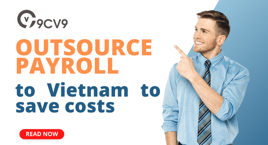 Why Outsourcing Payroll in Vietnam Could Save Your Business Time and Money