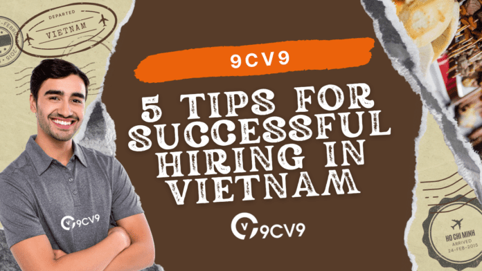 5 Tips for Successful Hiring in Vietnam