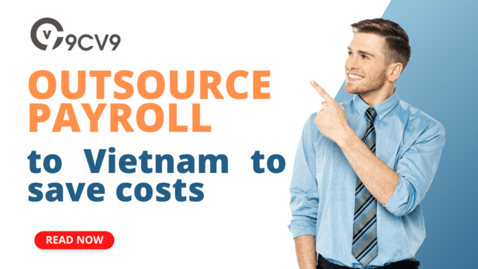 Why Outsourcing Payroll in Vietnam Could Save Your Business Time and Money