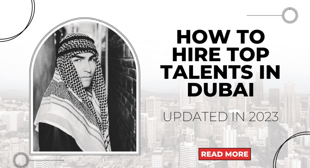 Hiring Talents in Dubai UAE: The Ultimate Guide with Tips and Strategies