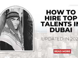 Hiring Talents in Dubai UAE: The Ultimate Guide with Tips and Strategies