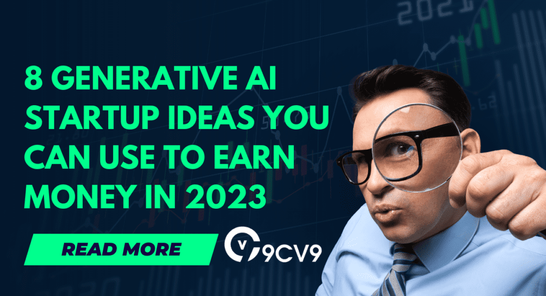 8 Generative AI Startup Ideas you can use to Earn Money in 2023