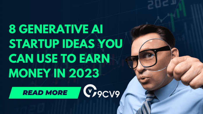 8 Generative AI Startup Ideas you can use to Earn Money in 2023