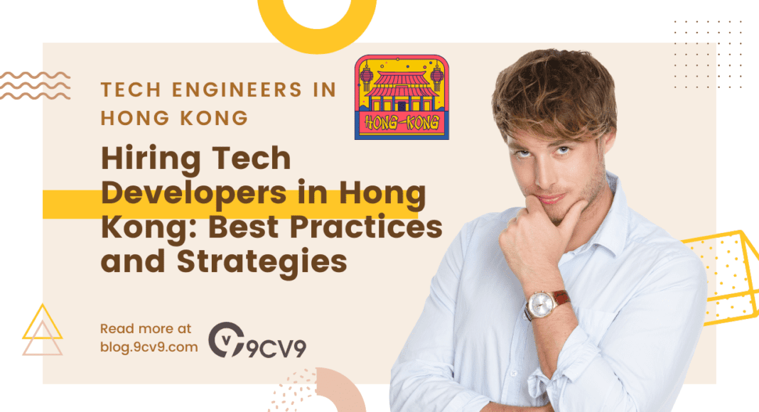 Hiring Tech Developers in Hong Kong: Best Practices and Strategies