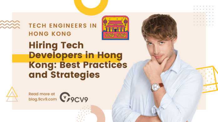 Hiring Tech Developers in Hong Kong: Best Practices and Strategies Hiring Tech Developers in Hong Kong: Best Practices and Strategies