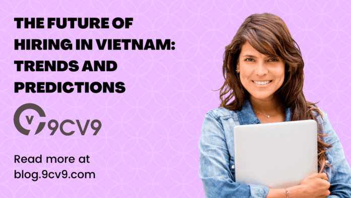 The Future of Hiring in Vietnam: Trends and Predictions in 2024