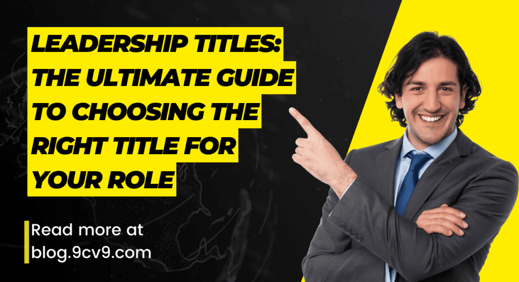 Leadership Titles: The Ultimate Guide to Choosing the Right Title for Your Role