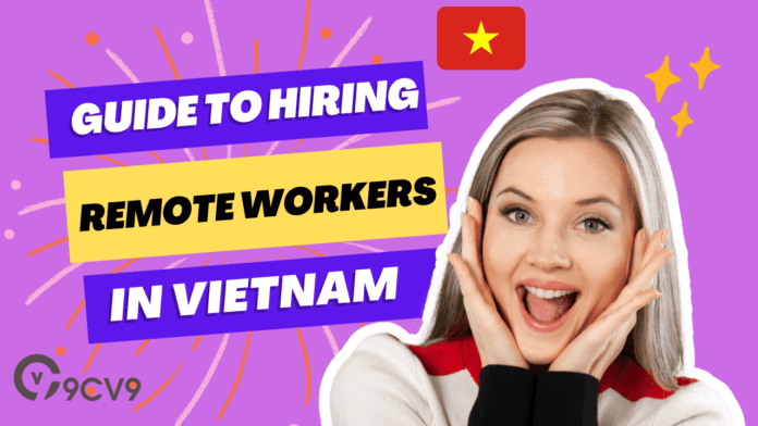 Guide to Hiring Remote Employees in Vietnam