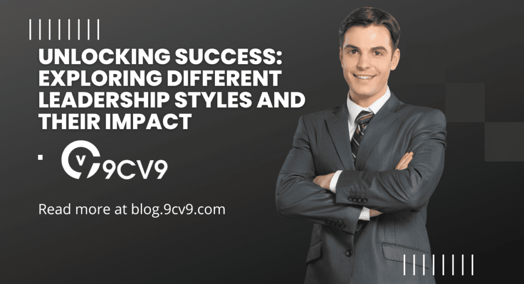 Unlocking Success: Exploring Different Leadership Styles and Their Impact