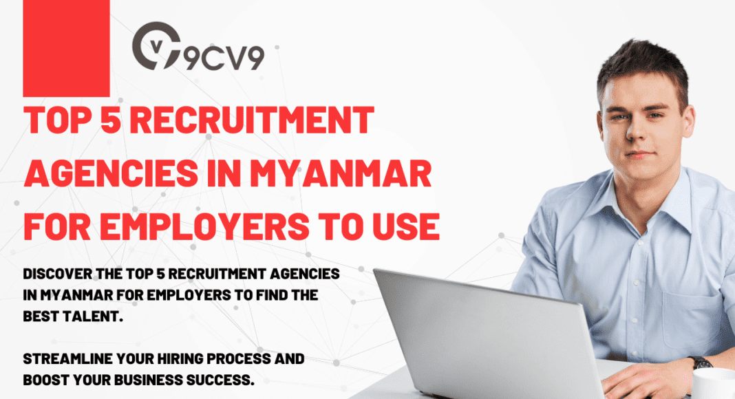 Top 5 Recruitment Agencies in Myanmar For Employers to Use in 2023