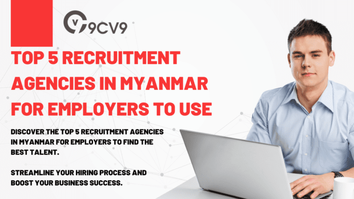 Top 5 Recruitment Agencies in Myanmar For Employers to Use in 2023