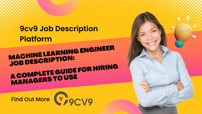 Machine Learning Engineer Job Description: A Complete Guide for Hiring Managers to Use