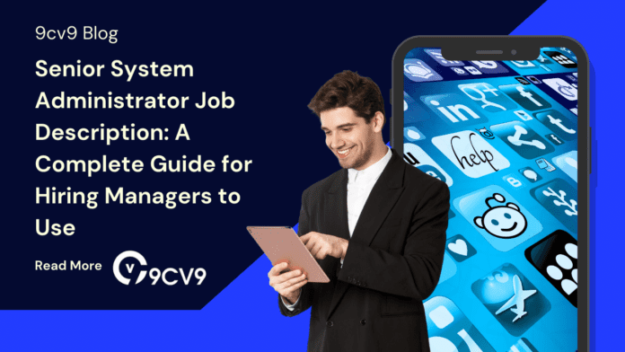 Senior System Administrator Job Description: A Complete Guide for Hiring Managers to Use