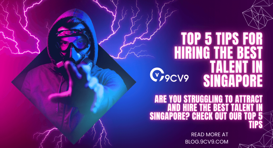 Top 5 Tips for Hiring the Best Talent in Singapore