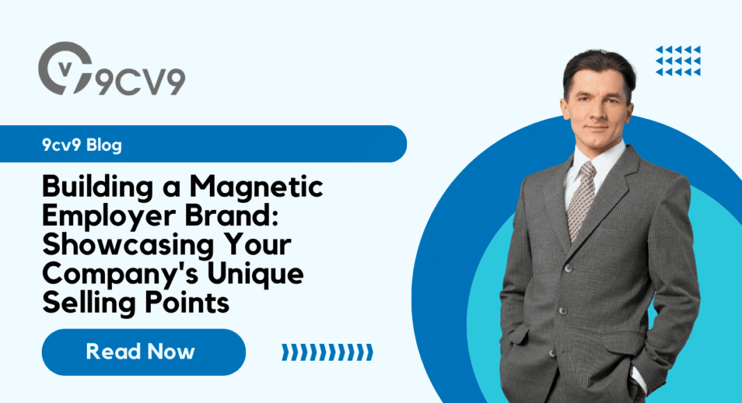 Building a Magnetic Employer Brand: Showcasing Your Company's Unique Selling Points