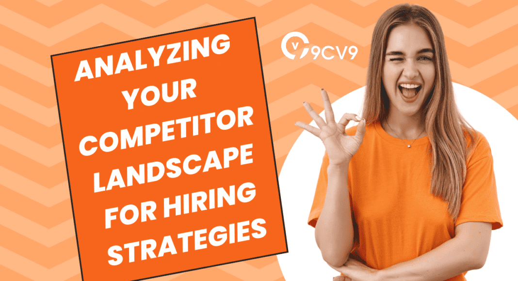 Analyzing Your Competitor Landscape For Hiring Strategies