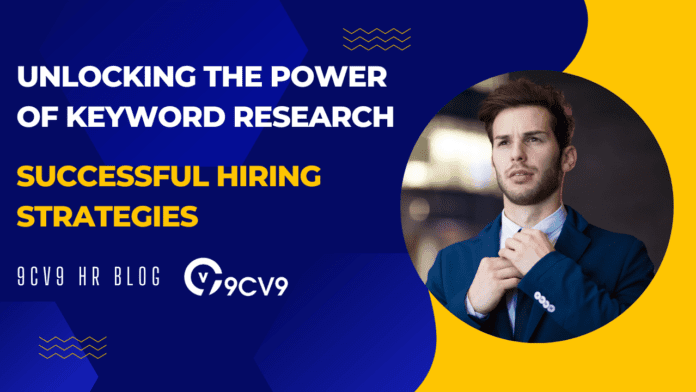 Unlocking the Power of Keyword Research for Successful Hiring Strategies