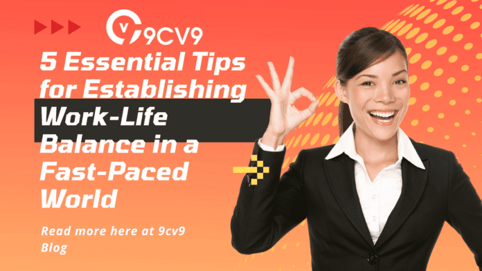 5 Essential Tips for Establishing Work-Life Balance in a Fast-Paced World