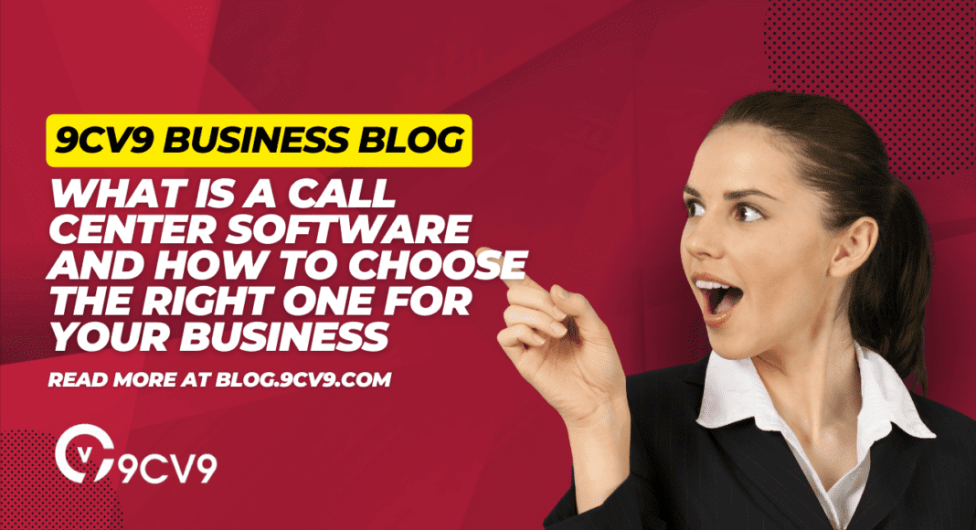 What is a Call Center Software and How To Choose the Right One for Your Business