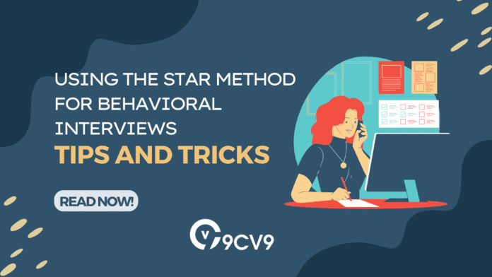 Using the STAR Method for Behavioral Interviews: Tips and Tricks