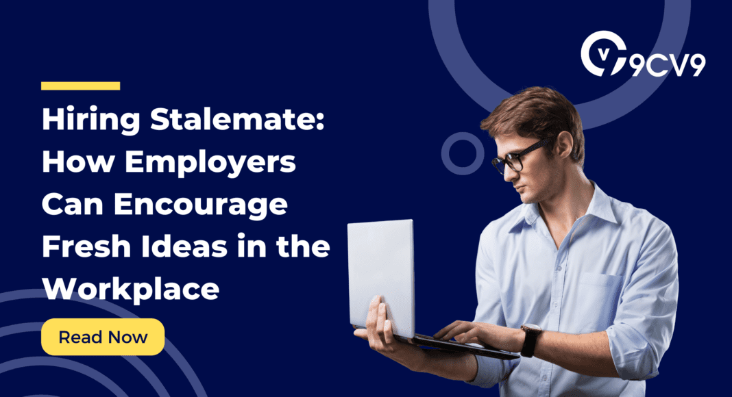 Hiring Stalemate: How Employers Can Encourage Fresh Ideas in the Workplace