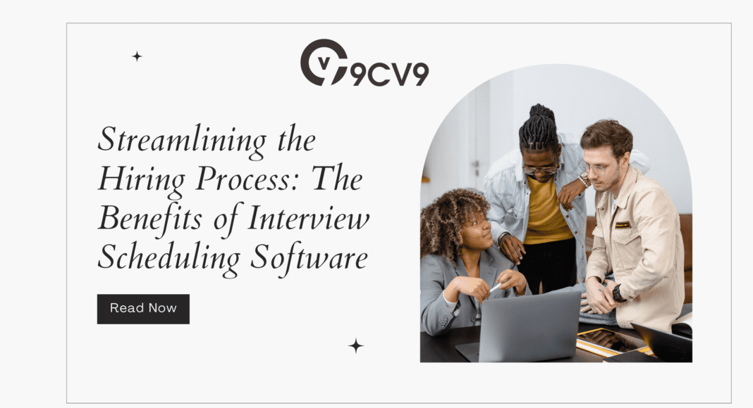 Streamlining the Hiring Process: The Benefits of Interview Scheduling Software