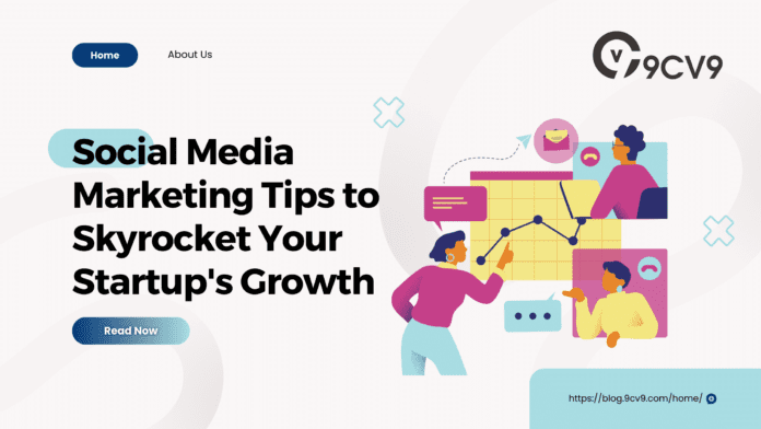 Social Media Marketing Tips to Skyrocket Your Startup's Growth