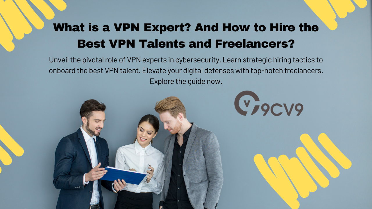What is a VPN Expert? And How to Hire the Best VPN Talents and Freelancers?