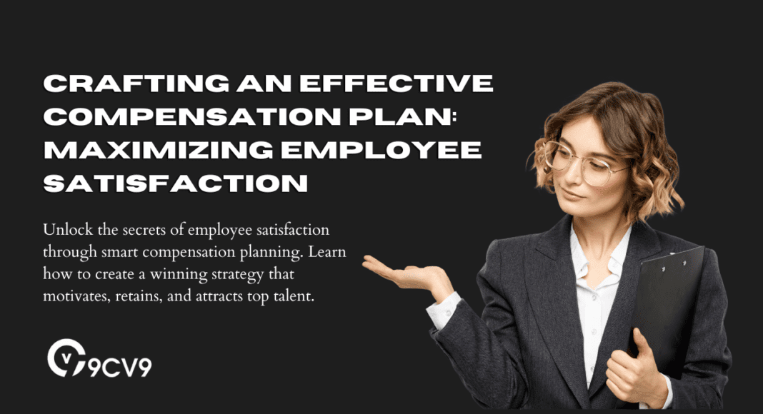 Crafting an Effective Compensation Plan: Maximizing Employee Satisfaction