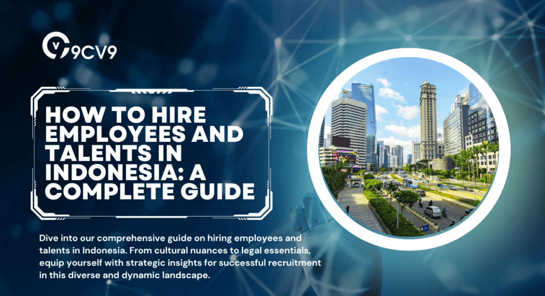 How to Hire Employees and Talents in Indonesia: A Complete Guide