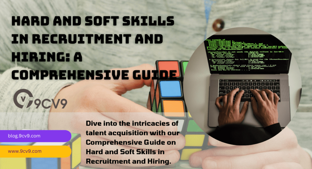 Hard and Soft Skills in Recruitment and Hiring: A Comprehensive Guide