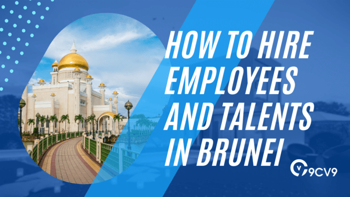 How to Hire Employees and Talents in Brunei
