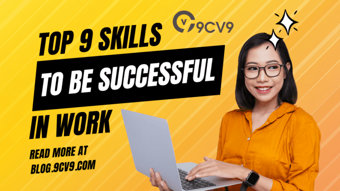 Top 9 Skills You Need To be Successful at Work in 2024