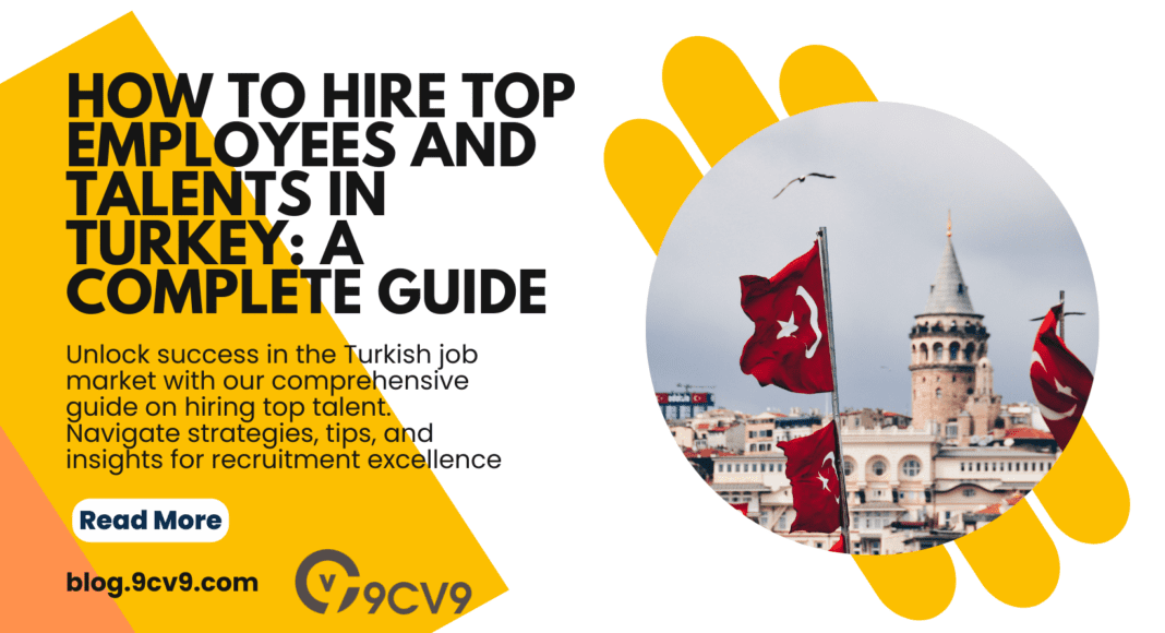 How to Hire Top Employees and Talents in Turkey: A Complete Guide