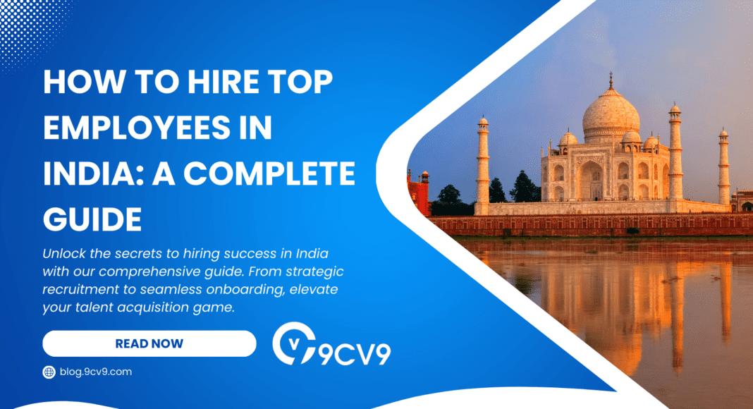 How to Hire Top Employees in India: A Complete Guide