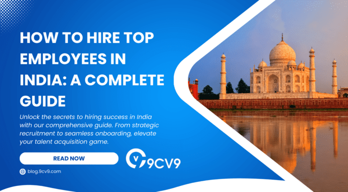 How to Hire Top Employees in India: A Complete Guide How to Hire Top Employees in India: A Complete Guide