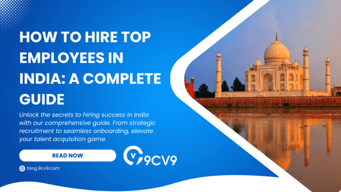 How to Hire Top Employees in India: A Complete Guide