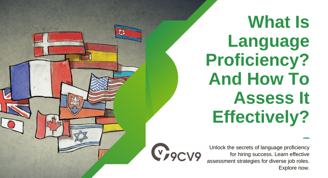 What Is Language Proficiency? And How To Assess It Effectively?