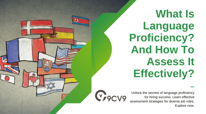What Is Language Proficiency? And How To Assess It Effectively? What Is Language Proficiency? And How To Assess It Effectively?