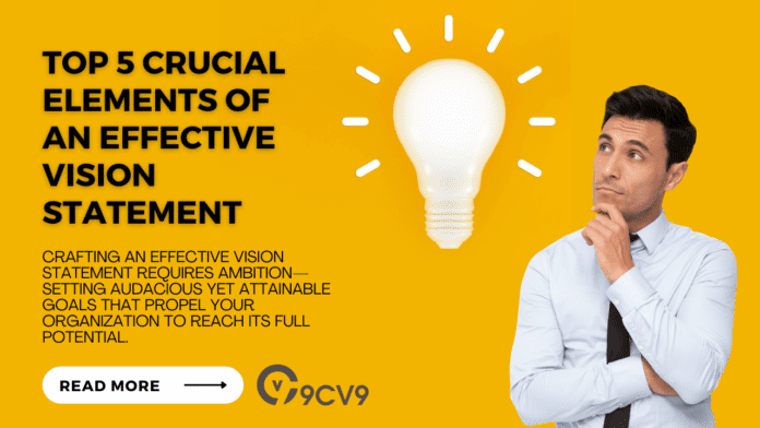 Top 5 Crucial Elements of an Effective Vision Statement