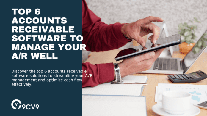 Top 6 Accounts Receivable Software To Manage Your A/R Well