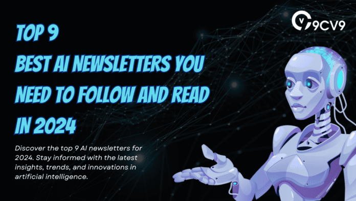Top 9 Best AI Newsletters You Need to Follow and Read in 2024