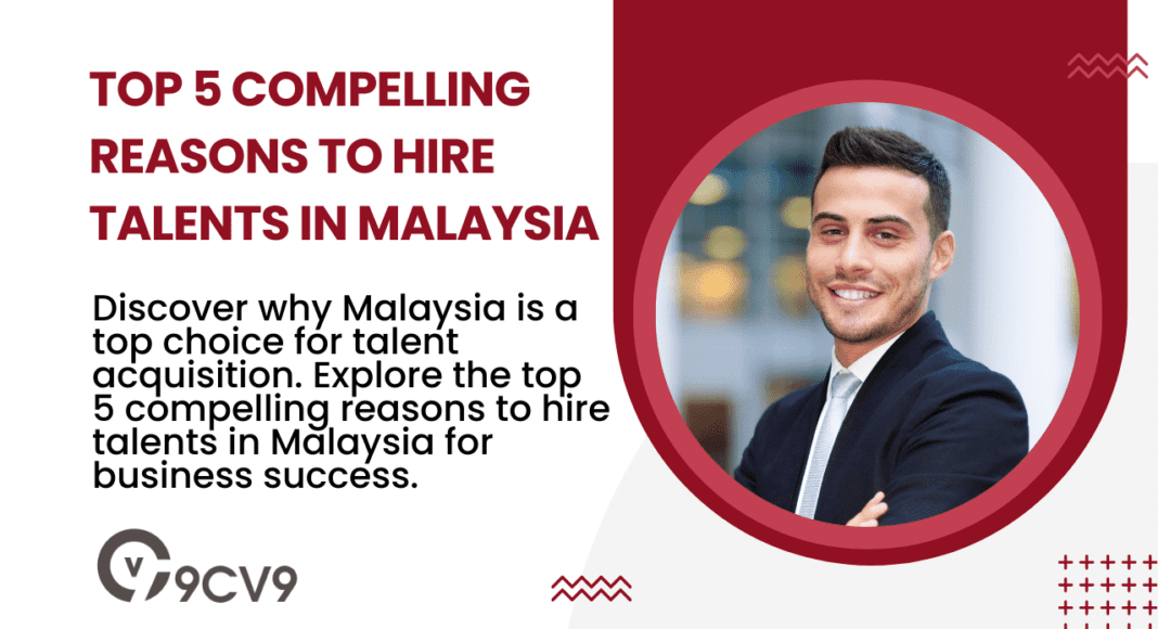 Top 5 Compelling Reasons to Hire Talents in Malaysia