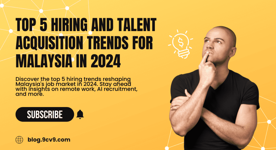 Top 5 Hiring and Talent Acquisition Trends for Malaysia in 2024